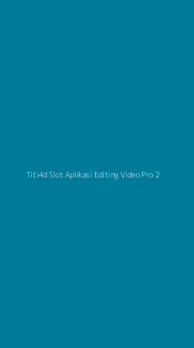 Tampilan Antarmuka Aplikasi Titi4d Slot Aplikasi Editing Video Pro - 2