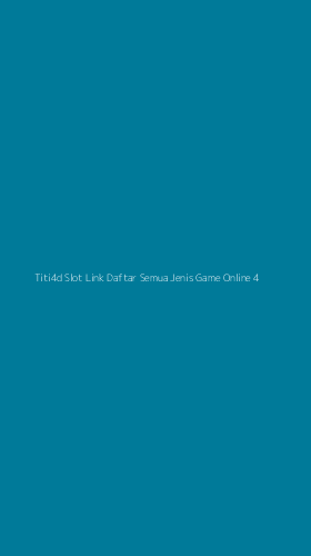 Tampilan Antarmuka Aplikasi Titi4d Slot Link Daftar Semua Jenis Game Online - 4