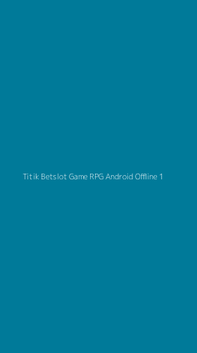 Tampilan Antarmuka Aplikasi Titik Betslot Game Rpg Android Offline - 1