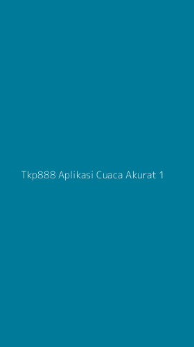 Tampilan Antarmuka Aplikasi Tkp888 Aplikasi Cuaca Akurat - 1