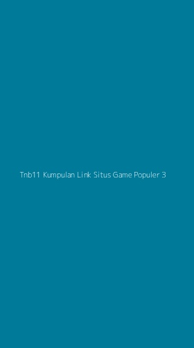 Tampilan Antarmuka Aplikasi Tnb11 Kumpulan Link Situs Game Populer - 3