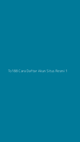 Tampilan Antarmuka Aplikasi To188 Cara Daftar Akun Situs Resmi - 1