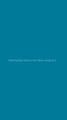 Tampilan Antarmuka Aplikasi To4d Aplikasi Daftar Slot Resmi Android - 2