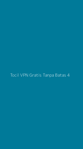 Tampilan Antarmuka Aplikasi Tocil Vpn Gratis Tanpa Batas - 4