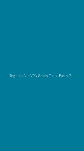 Tampilan Antarmuka Aplikasi Togelaja App Vpn Gratis Tanpa Batas - 2