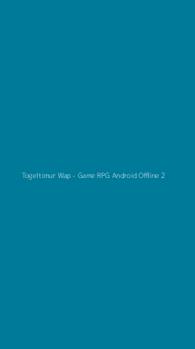 Tampilan Antarmuka Aplikasi Togeltimur Wap - Game RPG Android Offline - 2