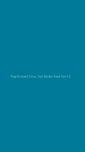 Tampilan Antarmuka Aplikasi Togeltoto4d Situs Slot Modal Awal Kecil - 2