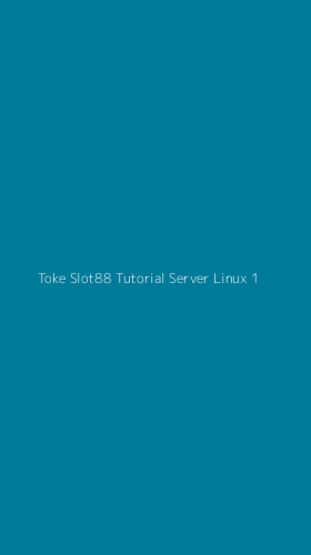 Tampilan Antarmuka Aplikasi Toke Slot88 Tutorial Server Linux - 1