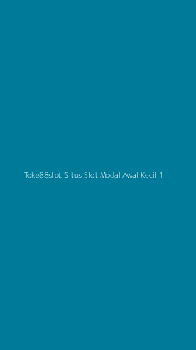 Tampilan Antarmuka Aplikasi Toke88slot Situs Slot Modal Awal Kecil - 1