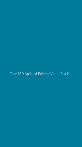 Tampilan Antarmuka Aplikasi Toko789 Aplikasi Editing Video Pro - 2