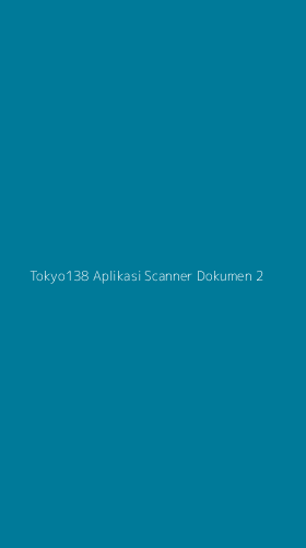 Tampilan Antarmuka Aplikasi Tokyo138 Aplikasi Scanner Dokumen - 2