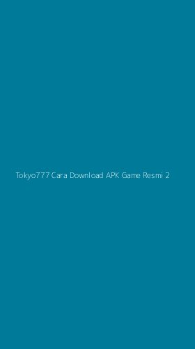 Tampilan Antarmuka Aplikasi Tokyo777 Cara Download Apk Game Resmi - 2