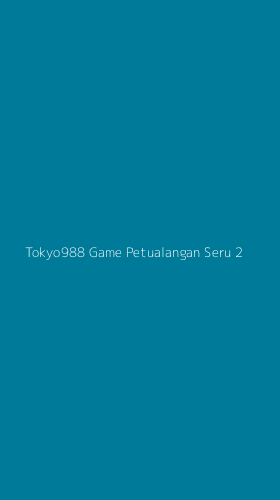 Tampilan Antarmuka Aplikasi Tokyo988 Game Petualangan Seru - 2