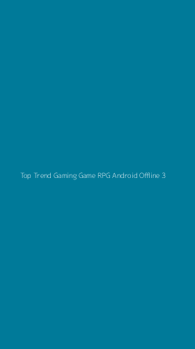 Tampilan Antarmuka Aplikasi Top Trend Gaming Game Rpg Android Offline - 3