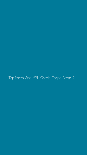 Tampilan Antarmuka Aplikasi Top1toto Wap Vpn Gratis Tanpa Batas - 2