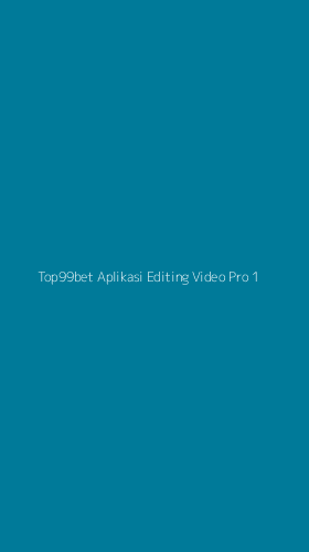 Tampilan Antarmuka Aplikasi Top99bet Aplikasi Editing Video Pro - 1