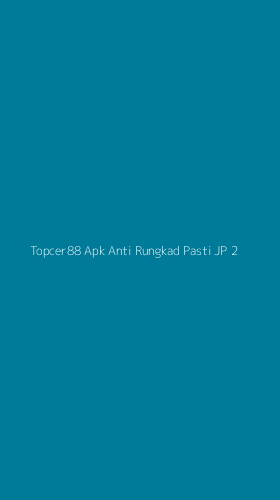 Tampilan Antarmuka Aplikasi Topcer88 Apk Anti Rungkad Pasti Jp - 2