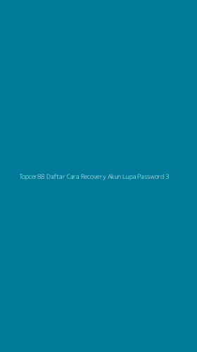 Tampilan Antarmuka Aplikasi Topcer88 Daftar Cara Recovery Akun Lupa Password - 3