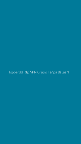 Tampilan Antarmuka Aplikasi Topcer88 Rtp Vpn Gratis Tanpa Batas - 1