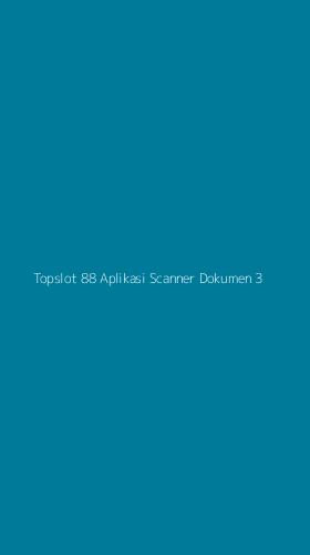 Tampilan Antarmuka Aplikasi Topslot 88 Aplikasi Scanner Dokumen - 3