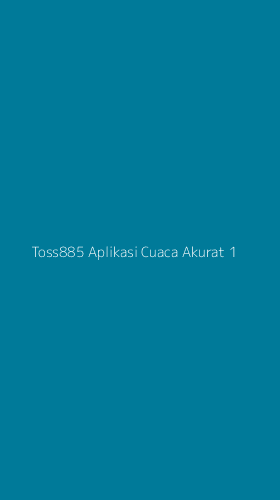 Tampilan Antarmuka Aplikasi Toss885 Aplikasi Cuaca Akurat - 1
