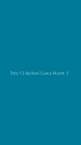 Tampilan Antarmuka Aplikasi Toto 12 Aplikasi Cuaca Akurat - 3