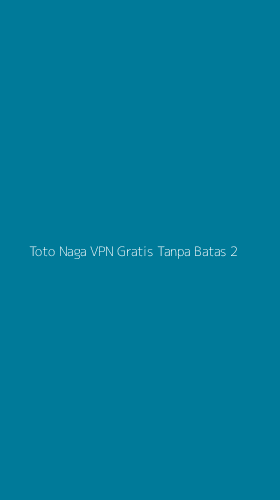 Tampilan Antarmuka Aplikasi Toto Naga Vpn Gratis Tanpa Batas - 2