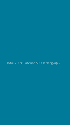 Tampilan Antarmuka Aplikasi Toto12 Apk Panduan Seo Terlengkap - 2
