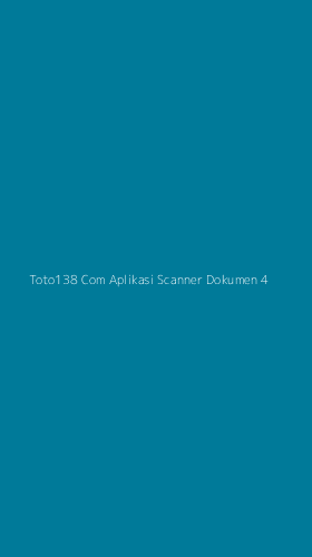 Tampilan Antarmuka Aplikasi Toto138 Com Aplikasi Scanner Dokumen - 4