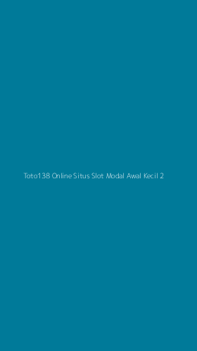Tampilan Antarmuka Aplikasi Toto138 Online Situs Slot Modal Awal Kecil - 2