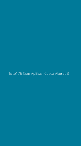 Tampilan Antarmuka Aplikasi Toto176 Com Aplikasi Cuaca Akurat - 3
