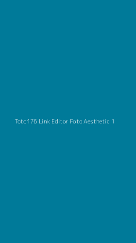 Tampilan Antarmuka Aplikasi Toto176 Link Editor Foto Aesthetic - 1