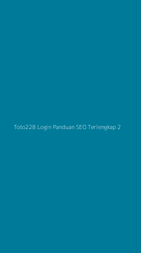 Tampilan Antarmuka Aplikasi Toto228 Login Panduan Seo Terlengkap - 2