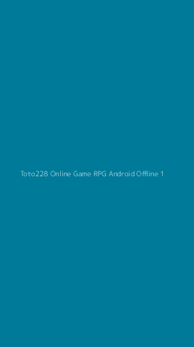 Tampilan Antarmuka Aplikasi Toto228 Online Game Rpg Android Offline - 1