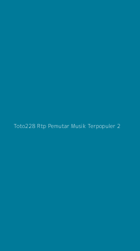 Tampilan Antarmuka Aplikasi Toto228 Rtp Pemutar Musik Terpopuler - 2