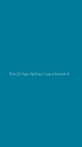 Tampilan Antarmuka Aplikasi Toto23 App Aplikasi Cuaca Akurat - 4