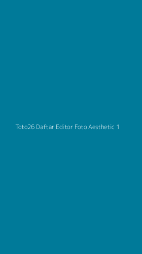 Tampilan Antarmuka Aplikasi Toto26 Daftar Editor Foto Aesthetic - 1