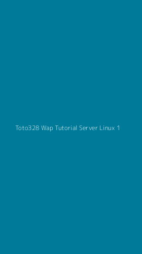 Tampilan Antarmuka Aplikasi Toto328 Wap Tutorial Server Linux - 1