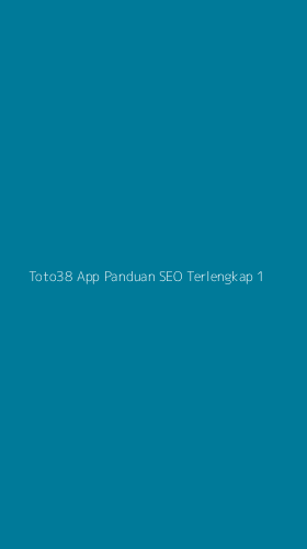 Tampilan Antarmuka Aplikasi Toto38 App Panduan Seo Terlengkap - 1
