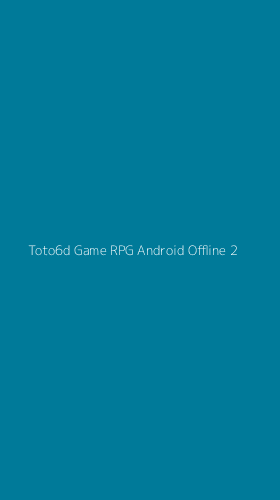 Tampilan Antarmuka Aplikasi Toto6d Game Rpg Android Offline - 2