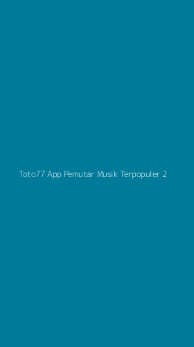 Tampilan Antarmuka Aplikasi Toto77 App Pemutar Musik Terpopuler - 2