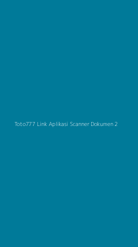 Tampilan Antarmuka Aplikasi Toto777 Link Aplikasi Scanner Dokumen - 2