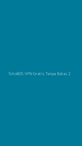 Tampilan Antarmuka Aplikasi Toto805 Vpn Gratis Tanpa Batas - 2