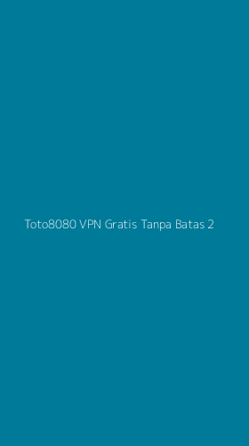 Tampilan Antarmuka Aplikasi Toto8080 Vpn Gratis Tanpa Batas - 2