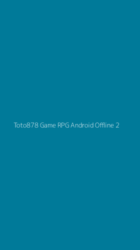 Tampilan Antarmuka Aplikasi Toto878 Game Rpg Android Offline - 2