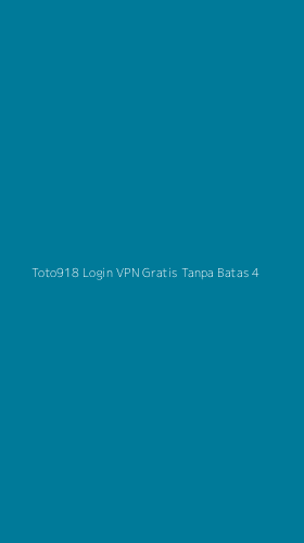 Tampilan Antarmuka Aplikasi Toto918 Login Vpn Gratis Tanpa Batas - 4