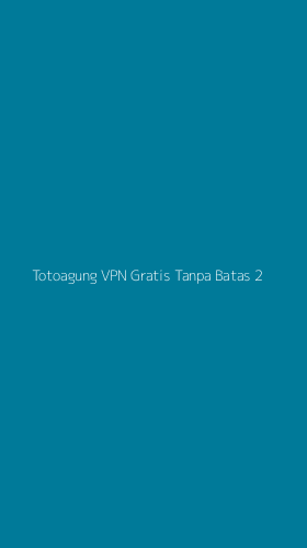 Tampilan Antarmuka Aplikasi Totoagung Vpn Gratis Tanpa Batas - 2