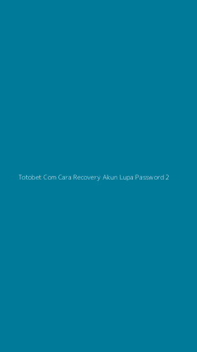 Tampilan Antarmuka Aplikasi Totobet Com Cara Recovery Akun Lupa Password - 2