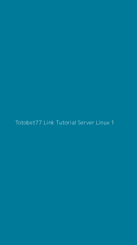 Tampilan Antarmuka Aplikasi Totobet77 Link Tutorial Server Linux - 1