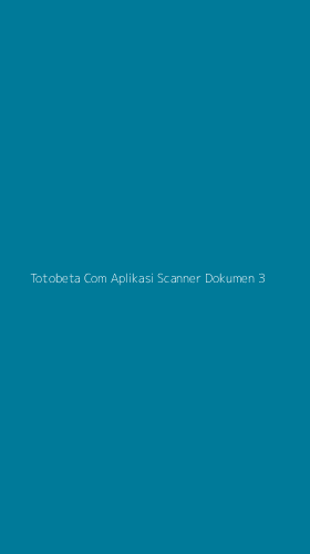Tampilan Antarmuka Aplikasi Totobeta Com Aplikasi Scanner Dokumen - 3
